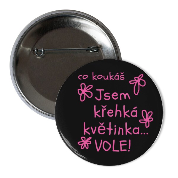 Odznáček  s potiskem Placka Křehká květinka